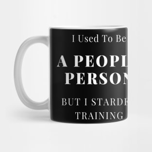 I Used To Be A People Person But I Started Training Mug